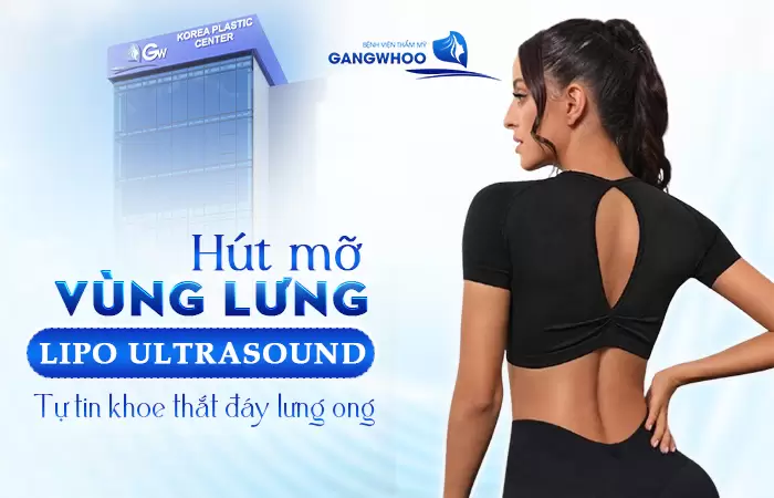 Phẫu Thuật Hút Mỡ Vùng Lưng (Lipo Ultrasound) 100% Khách Hàng Hài Lòng 2 Hút Mỡ Vùng Lưng (Lipo Ultrasound) 100% Khách Hàng Hài Lòng