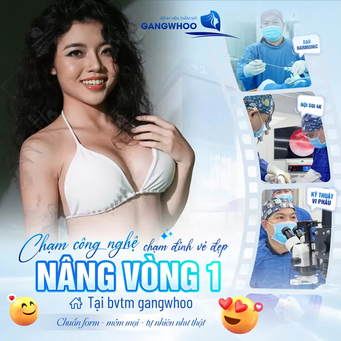 Nâng vòng 1 tại bệnh viện thẩm mỹ Gangwhoo chuẩn form, mềm mại, tự nhiên như thật chạm đỉnh vẻ đẹp 
