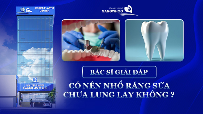 Có Nên Nhổ Răng Sữa Chưa Lung Lay Không? Bác Sĩ Giải Đáp 1 Nhổ Răng Sữa Chưa Lung Lay