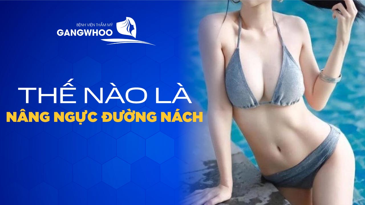 Thế nào là nâng ngực đường nách?