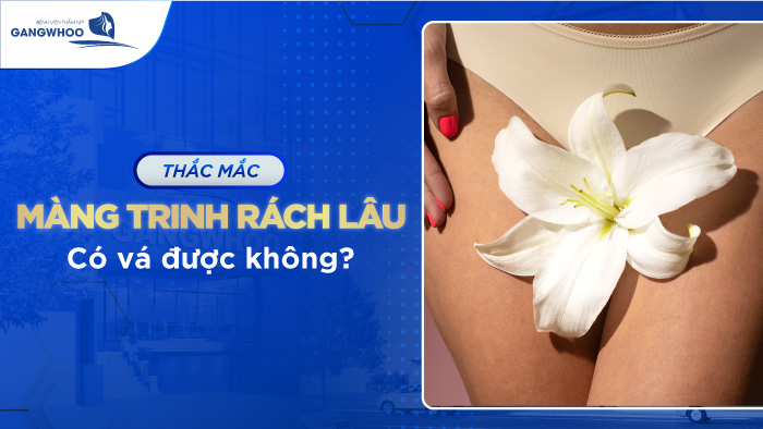 Màng trinh rách lâu có vá được không?