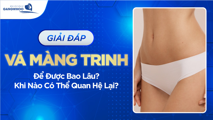 Vá màng trinh để được bao lâu?