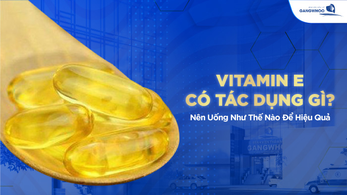 Vitamin E có tác dụng gì
